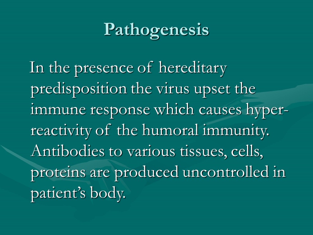 Pathogenesis In the presence of hereditary predisposition the virus upset the immune response which